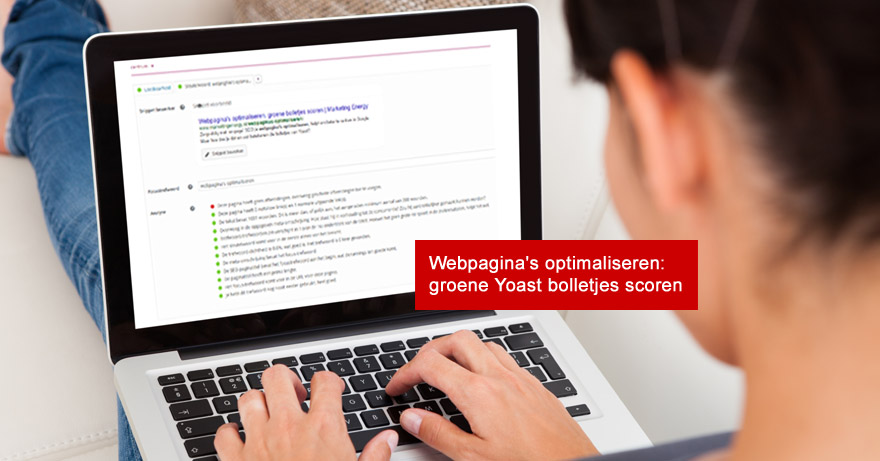 Webpagina's optimaliseren: groene bolletjes scoren met Yoast SEO plugin. Vragen? Bel Monique van Dam op 06-28650858